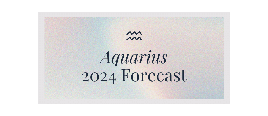 Aquarius 2024 Forecast