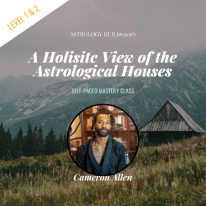 A Holistic Approach to the Astrological Houses Cameron Allen Astrology Hub